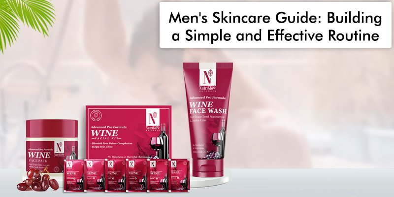 Men’s Skincare Guide: Building a Simple and Effective Routine
