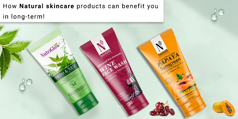 How Natural Skincare Products Can Benefit You in Long-Term